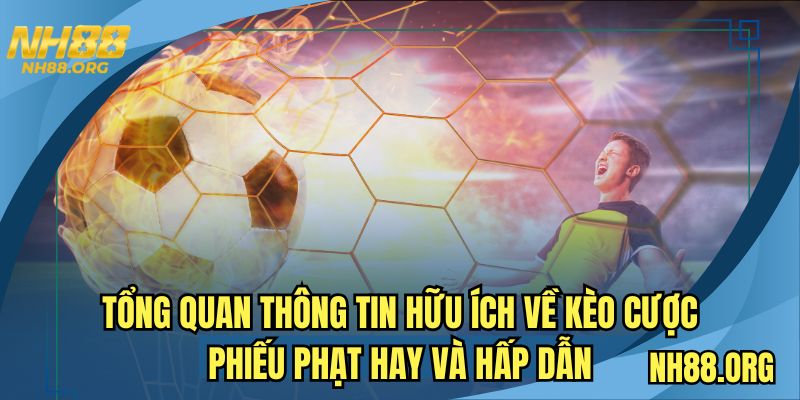 Tổng quan thông tin hữu ích về kèo cược phiếu phạt hay và hấp dẫn