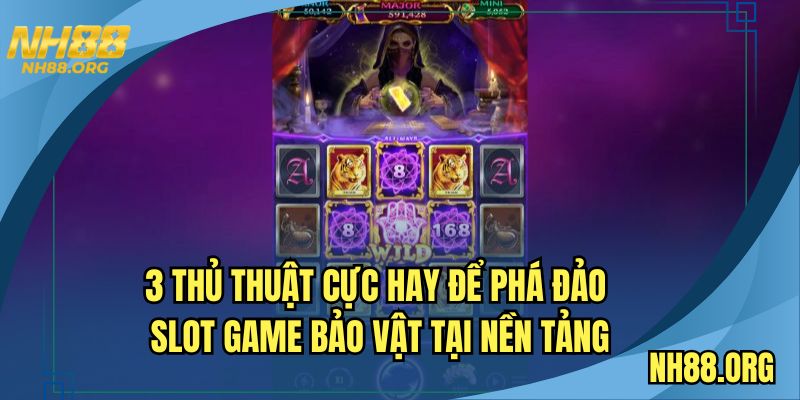 3 thủ thuật cực hay để phá đảo slot game bảo vật tại nền tảng