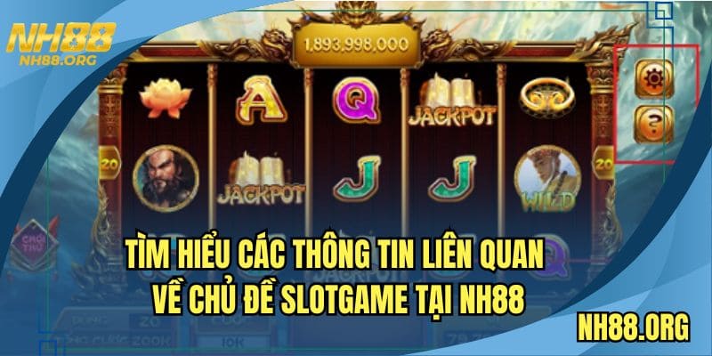 Tìm hiểu các thông tin liên quan về chủ đề slotgame tại NH88