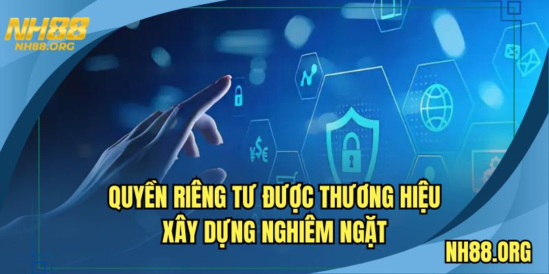 Quyền riêng tư được thương hiệu xây dựng nghiêm ngặt
