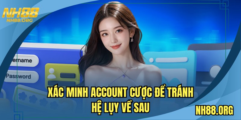 Xác minh account cược để tránh hệ lụy về sau