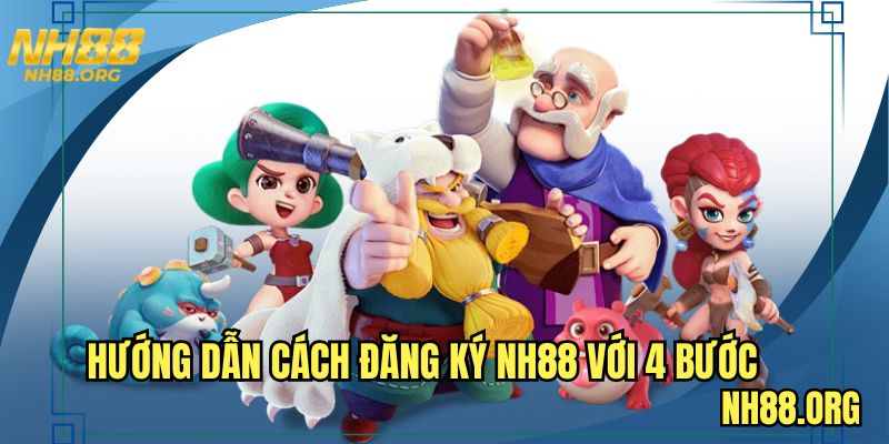Hướng dẫn cách đăng ký NH88 với 4 bước