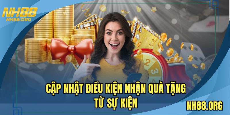 Cập nhật điều kiện nhận quà tặng từ sự kiện