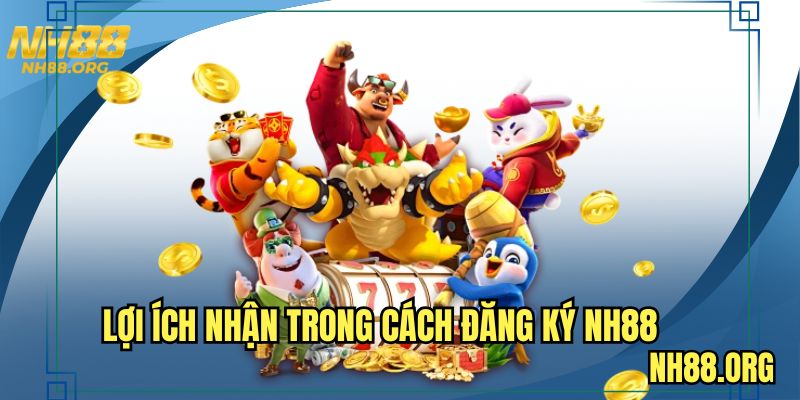 Lợi ích nhận trong cách đăng ký NH88
