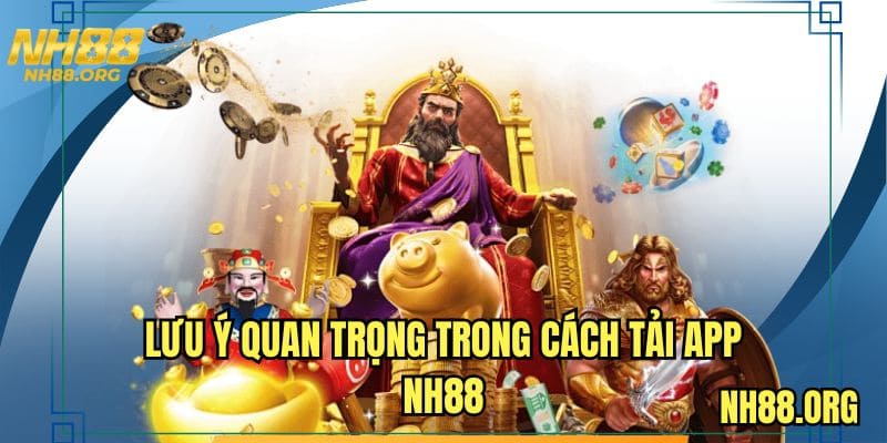 Lưu ý quan trọng trong cách tải app NH88