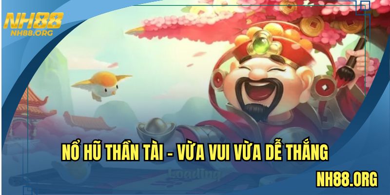 Nổ hũ thần tài thuộc top game giải trí đổi thưởng đỉnh nhất